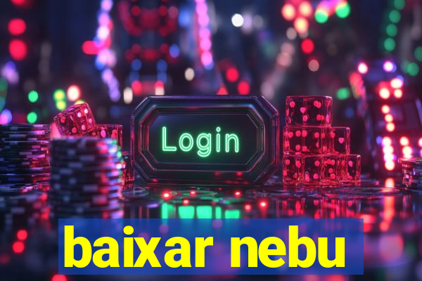 baixar nebu